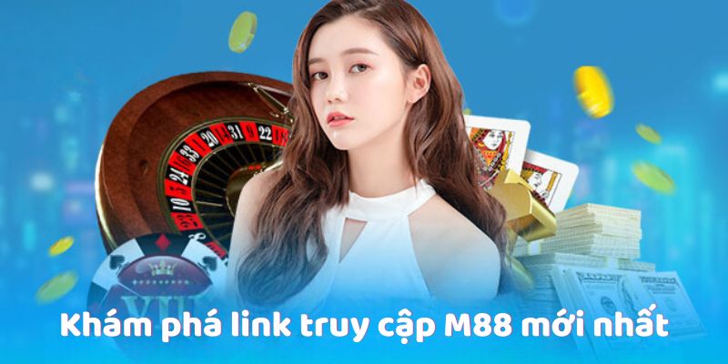 Khám phá link truy cập M88 mới nhất