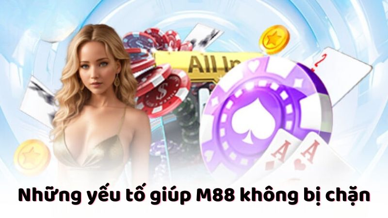 Những yếu tố giúp M88 không bị chặn